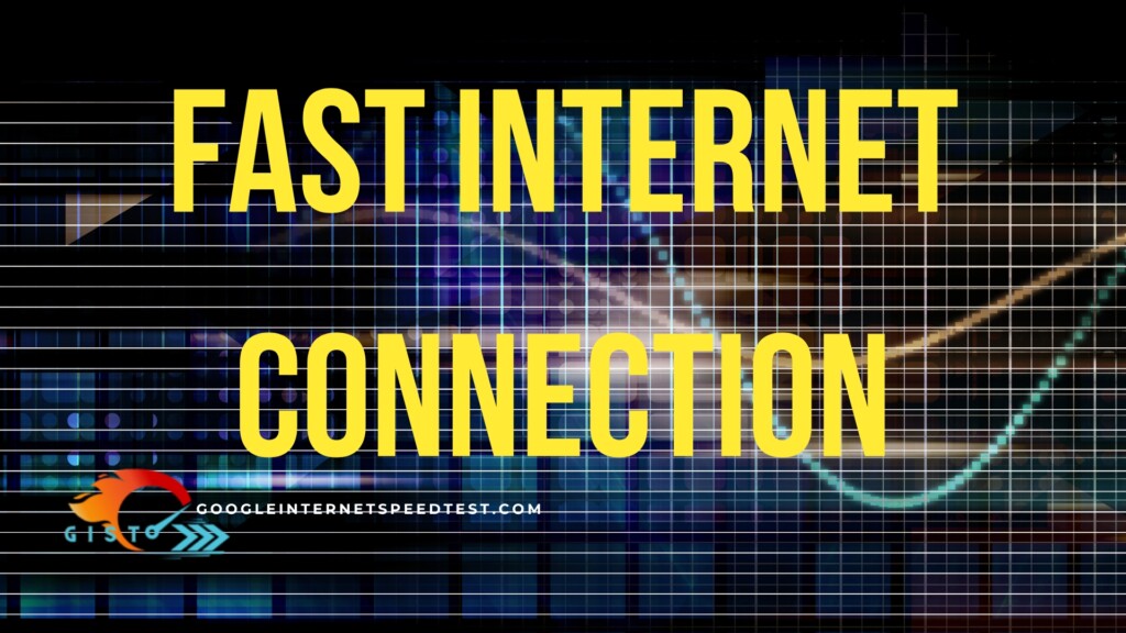 fast internet connection 
